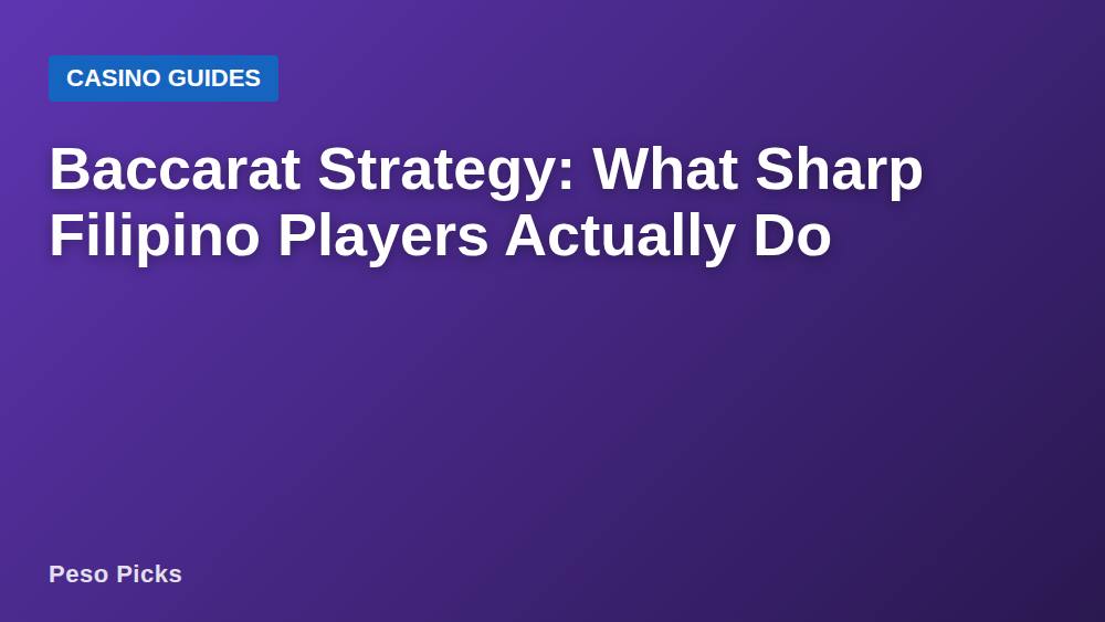 Baccarat Strategy: What Sharp Filipino Players Actually Do