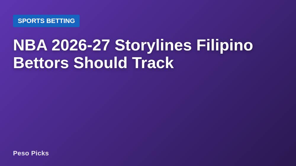 NBA 2026-27 Storylines Filipino Bettors Should Track