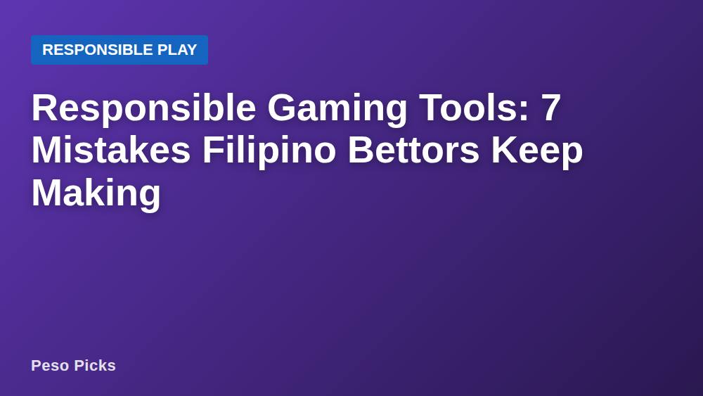 Responsible Gaming Tools: 7 Mistakes Filipino Bettors Keep Making