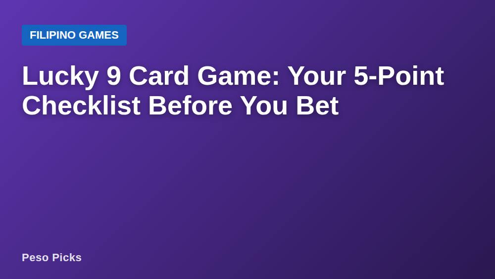 Lucky 9 Card Game: Your 5-Point Checklist Before You Bet
