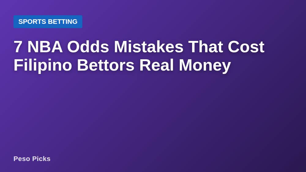7 NBA Odds Mistakes That Cost Filipino Bettors Real Money